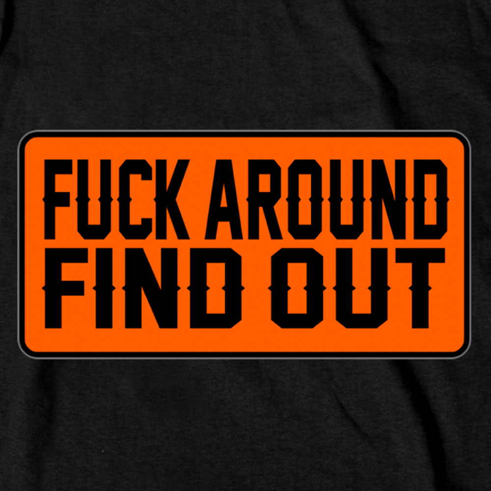 F*** Around Find Out T-Shirt